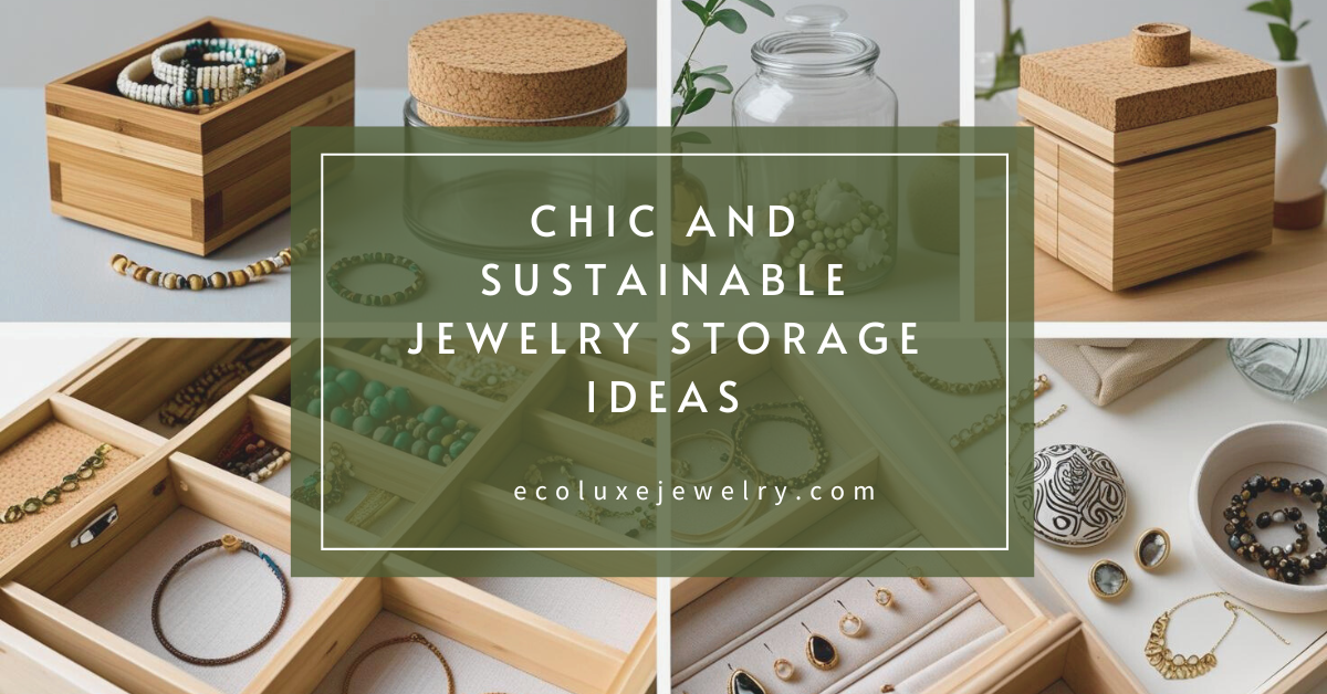 Chic and Sustainable Jewelry Storage Ideas - by EcoLuxe Jewelry