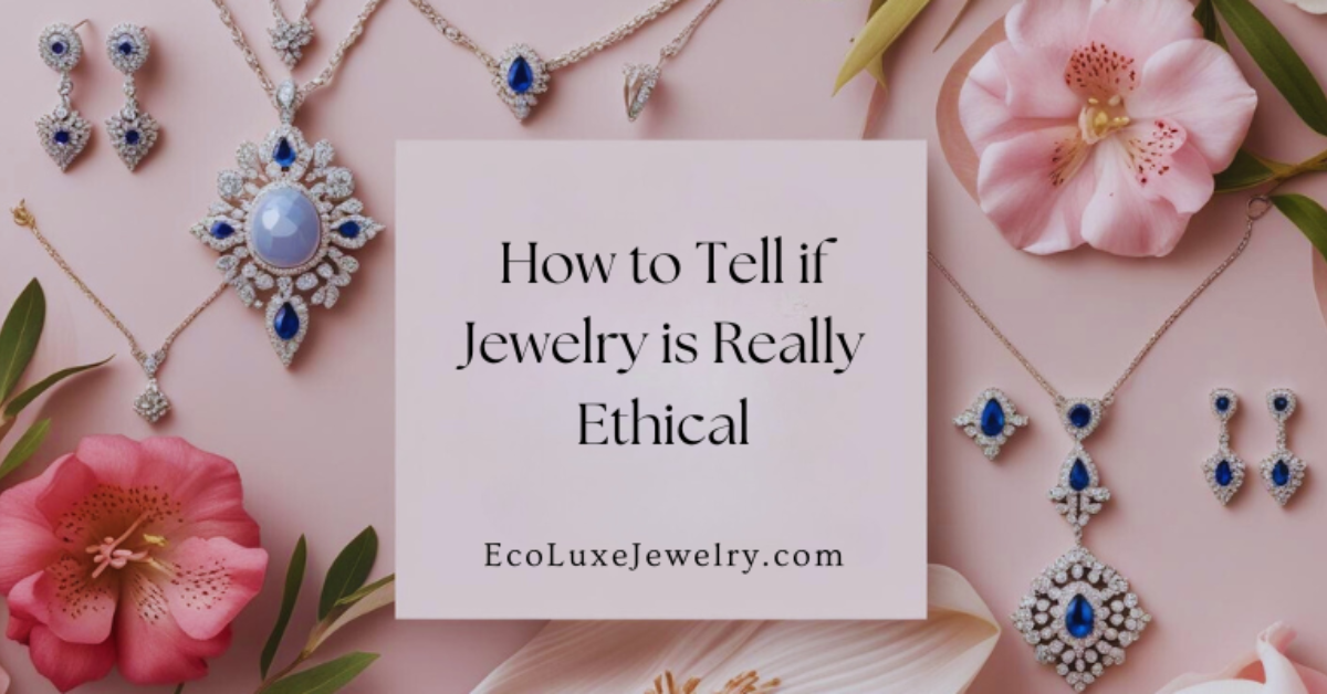 How to Tell if Jewelry is Really Ethical by EcoLuxe Jewelry