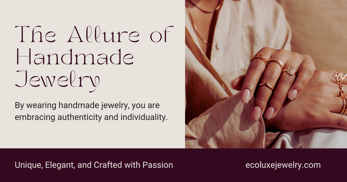 The Allure of Handmade Jewelry - EcoLuxe Jewelry