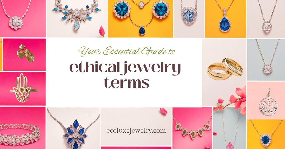 Your Essential Guide to Ethical Jewelry Terms - by EcoLuxe Jewelry